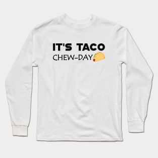 Taco - It's taco chew-day Long Sleeve T-Shirt